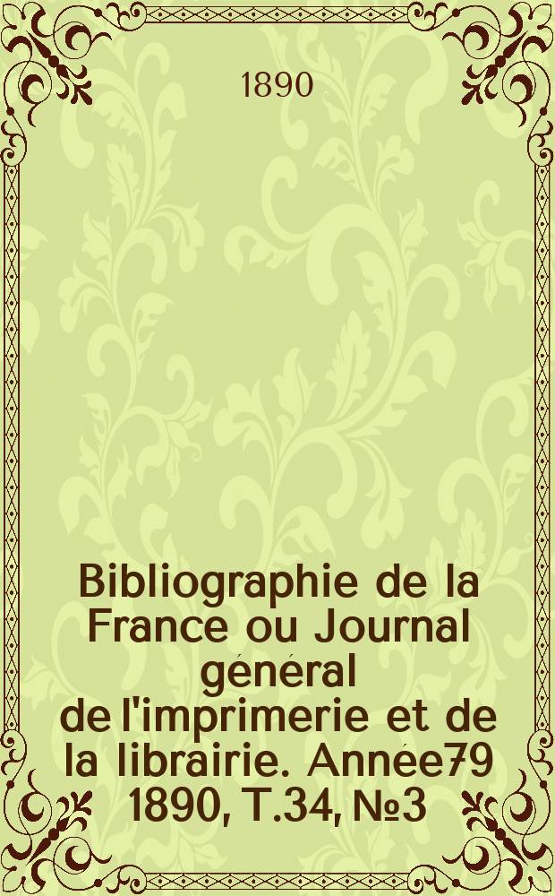 Bibliographie de la France ou Journal général de l'imprimerie et de la librairie. Année79 1890, T.34, №3