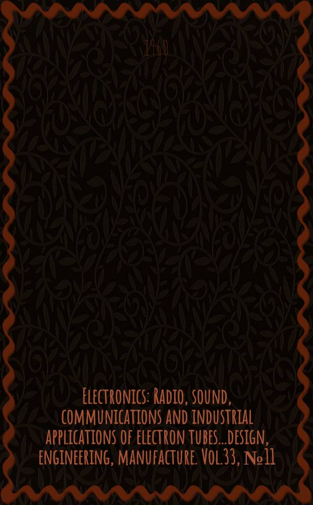 Electronics : Radio, sound, communications and industrial applications of electron tubes...design, engineering, manufacture. Vol.33, №11