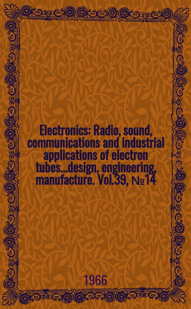Electronics : Radio, sound, communications and industrial applications of electron tubes...design, engineering, manufacture. Vol.39, №14
