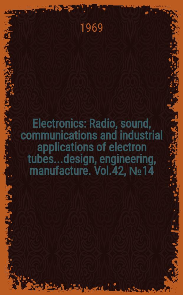 Electronics : Radio, sound, communications and industrial applications of electron tubes...design, engineering, manufacture. Vol.42, №14