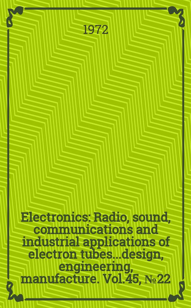 Electronics : Radio, sound, communications and industrial applications of electron tubes...design, engineering, manufacture. Vol.45, №22