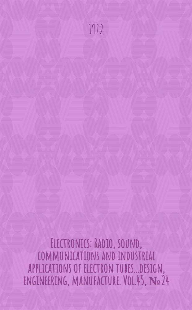 Electronics : Radio, sound, communications and industrial applications of electron tubes...design, engineering, manufacture. Vol.45, №24