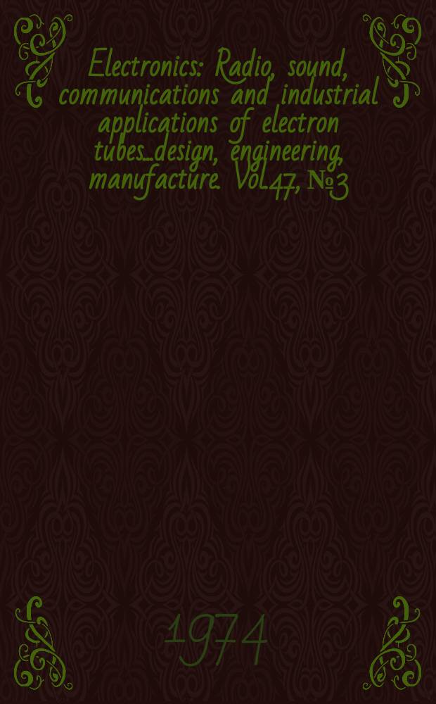 Electronics : Radio, sound, communications and industrial applications of electron tubes...design, engineering, manufacture. Vol.47, №3