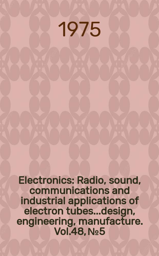 Electronics : Radio, sound, communications and industrial applications of electron tubes...design, engineering, manufacture. Vol.48, №5