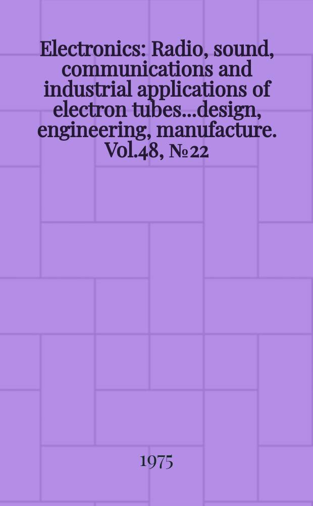 Electronics : Radio, sound, communications and industrial applications of electron tubes...design, engineering, manufacture. Vol.48, №22