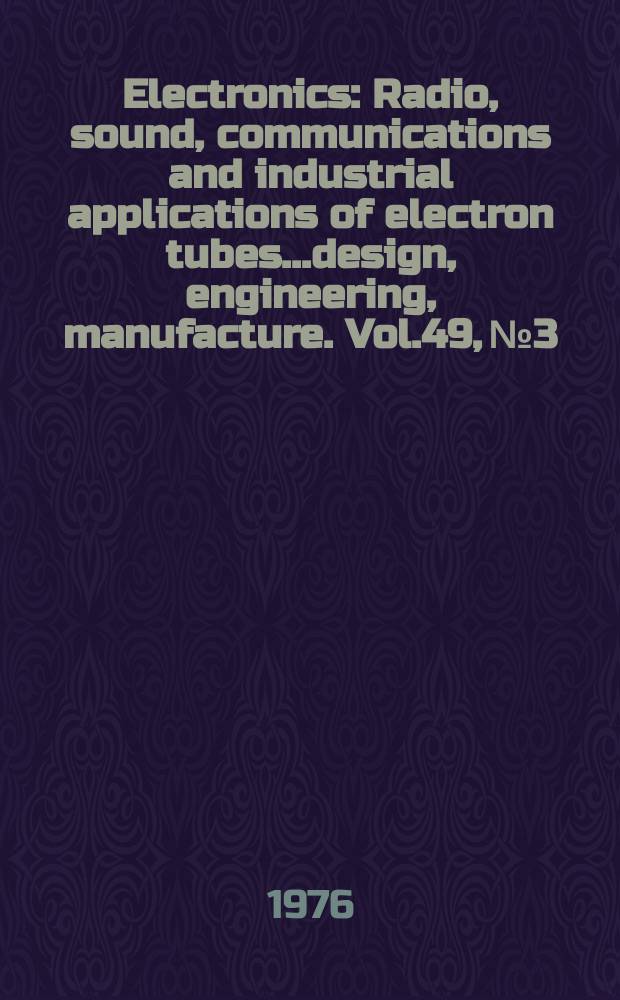 Electronics : Radio, sound, communications and industrial applications of electron tubes...design, engineering, manufacture. Vol.49, №3