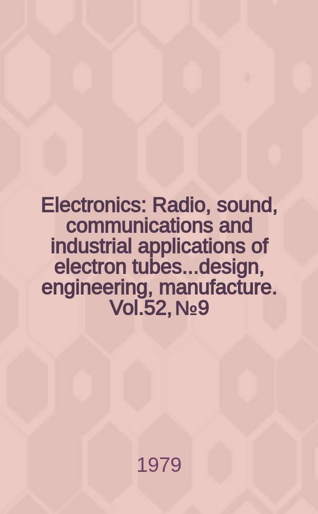 Electronics : Radio, sound, communications and industrial applications of electron tubes...design, engineering, manufacture. Vol.52, №9