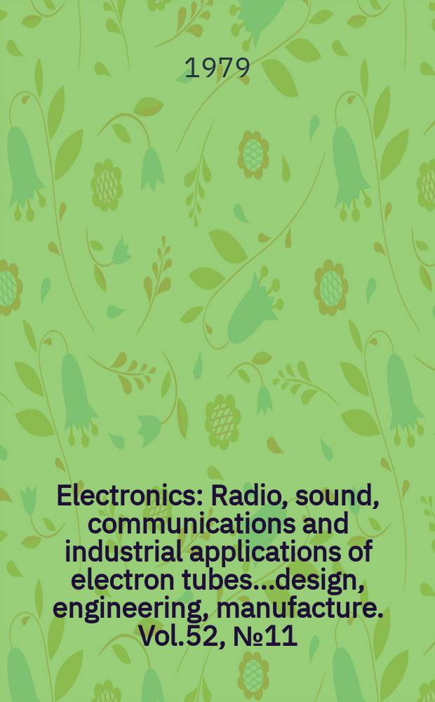 Electronics : Radio, sound, communications and industrial applications of electron tubes...design, engineering, manufacture. Vol.52, №11