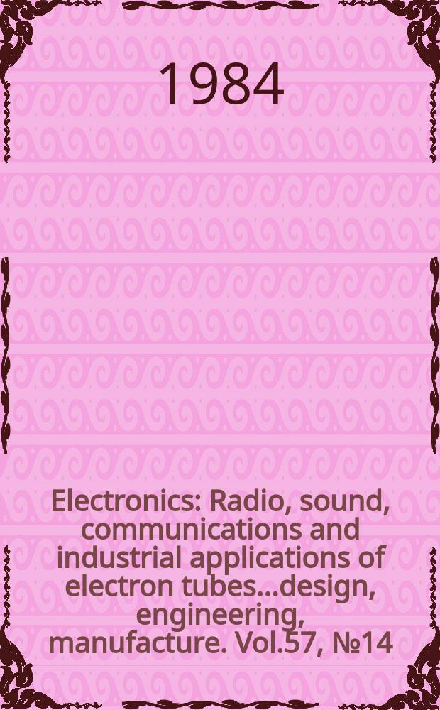 Electronics : Radio, sound, communications and industrial applications of electron tubes...design, engineering, manufacture. Vol.57, №14