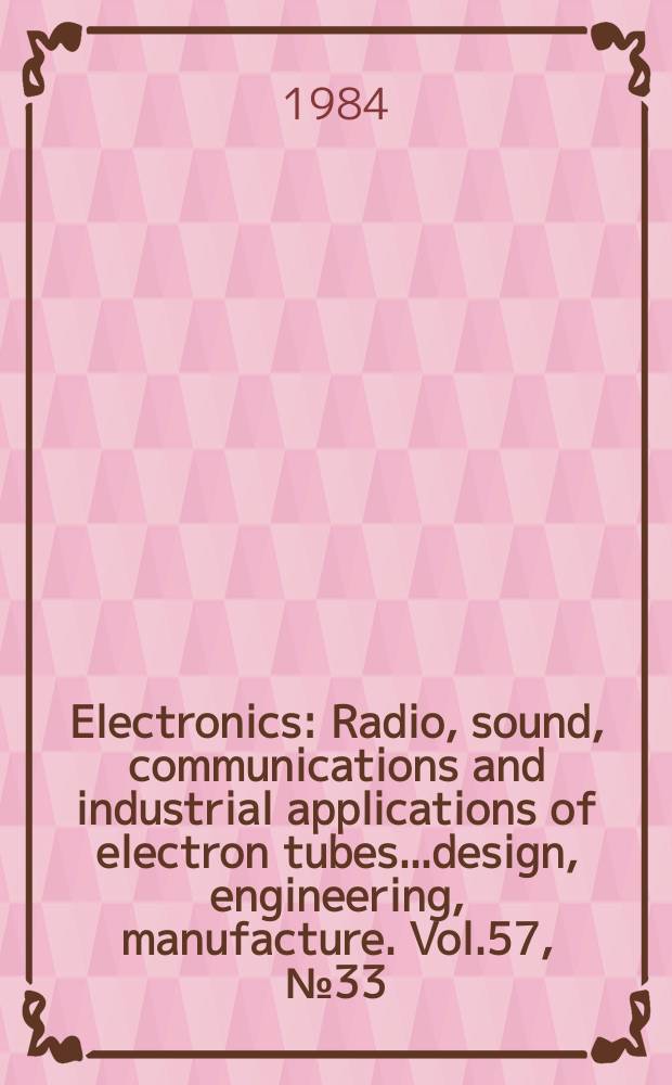 Electronics : Radio, sound, communications and industrial applications of electron tubes...design, engineering, manufacture. Vol.57, №33