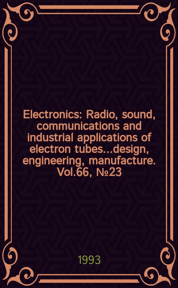 Electronics : Radio, sound, communications and industrial applications of electron tubes...design, engineering, manufacture. Vol.66, №23