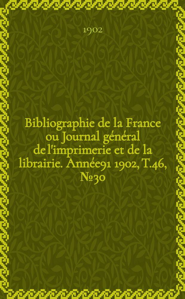 Bibliographie de la France ou Journal général de l'imprimerie et de la librairie. Année91 1902, T.46, №30