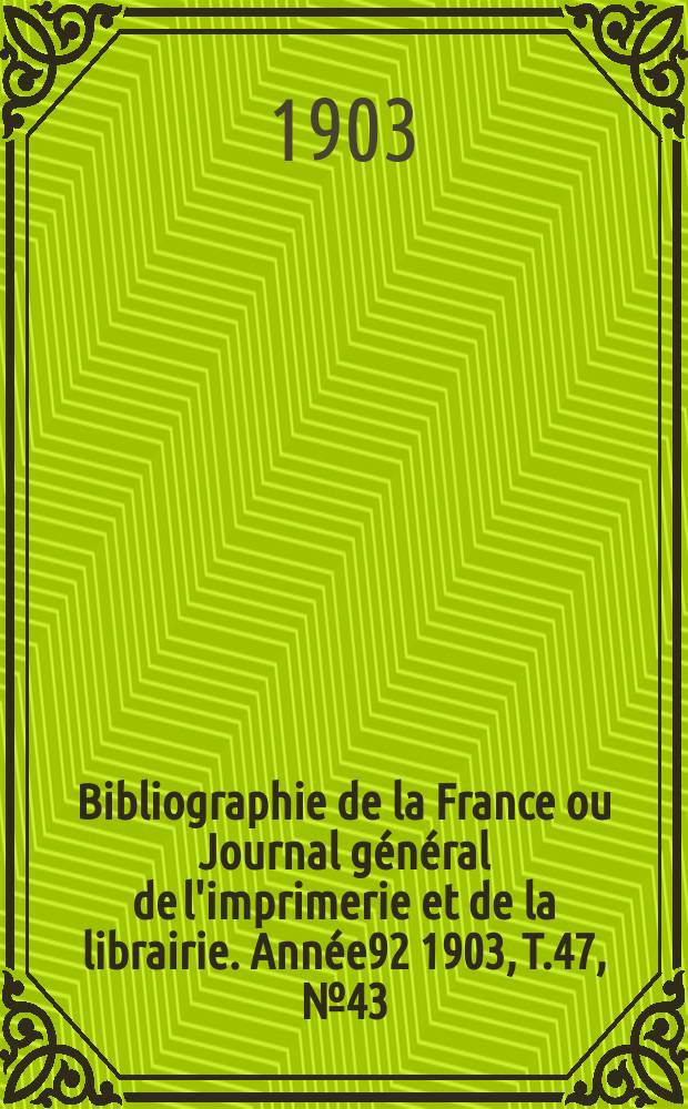 Bibliographie de la France ou Journal général de l'imprimerie et de la librairie. Année92 1903, T.47, №43