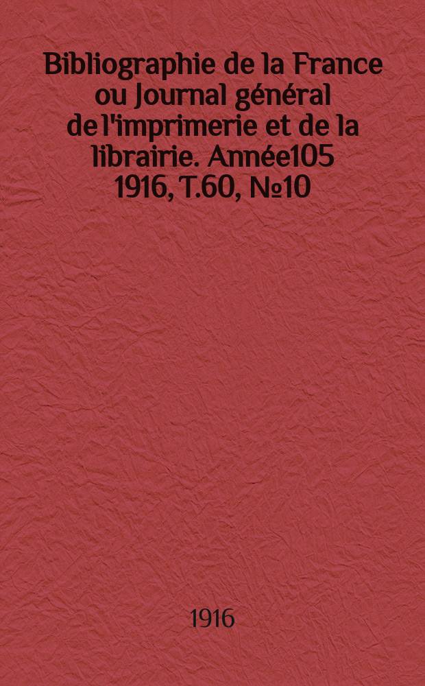 Bibliographie de la France ou Journal général de l'imprimerie et de la librairie. Année105 1916, T.60, №10