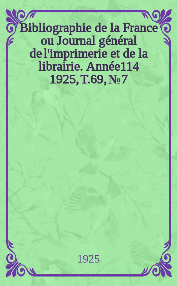Bibliographie de la France ou Journal général de l'imprimerie et de la librairie. Année114 1925, T.69, №7