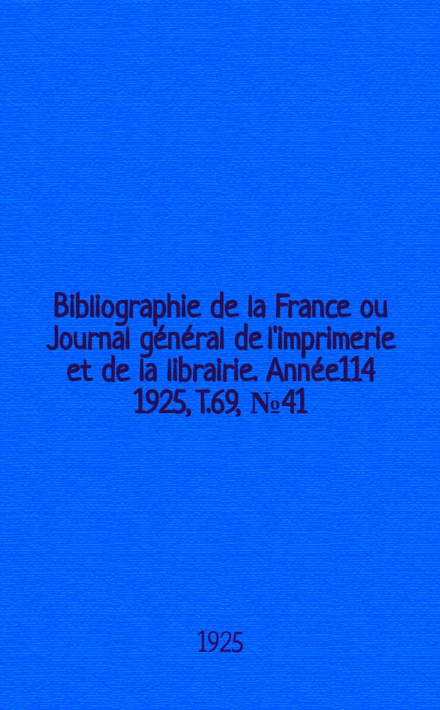 Bibliographie de la France ou Journal général de l'imprimerie et de la librairie. Année114 1925, T.69, №41