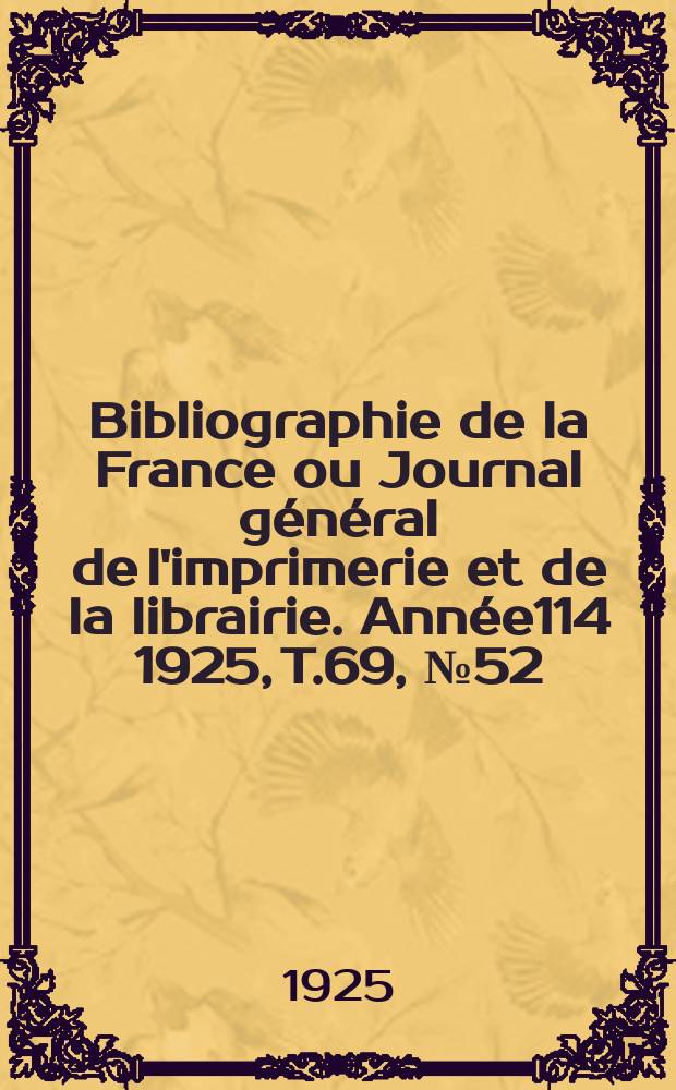 Bibliographie de la France ou Journal général de l'imprimerie et de la librairie. Année114 1925, T.69, №52
