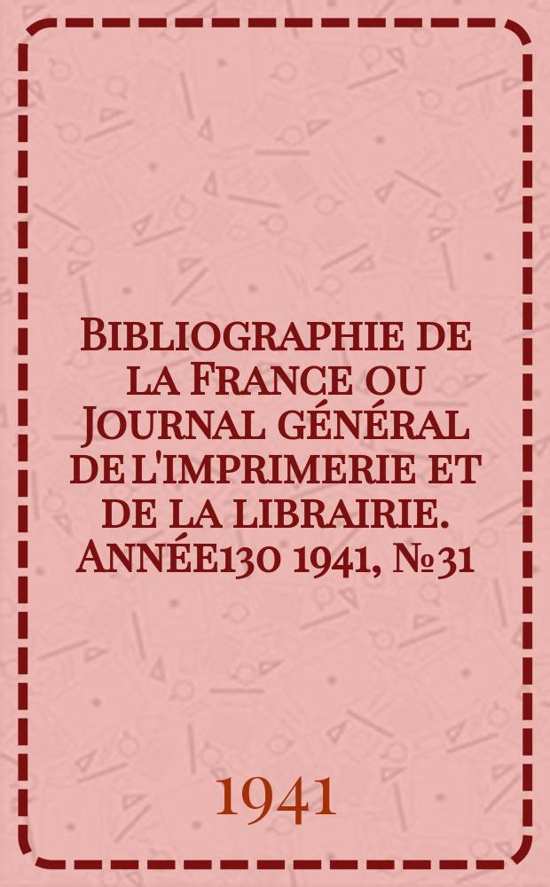 Bibliographie de la France ou Journal général de l'imprimerie et de la librairie. Année130 1941, №31/32