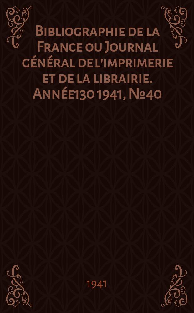 Bibliographie de la France ou Journal général de l'imprimerie et de la librairie. Année130 1941, №40