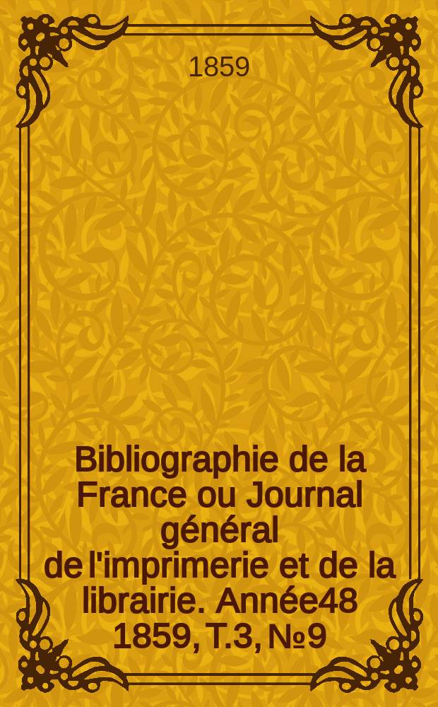 Bibliographie de la France ou Journal général de l'imprimerie et de la librairie. Année48 1859, T.3, №9