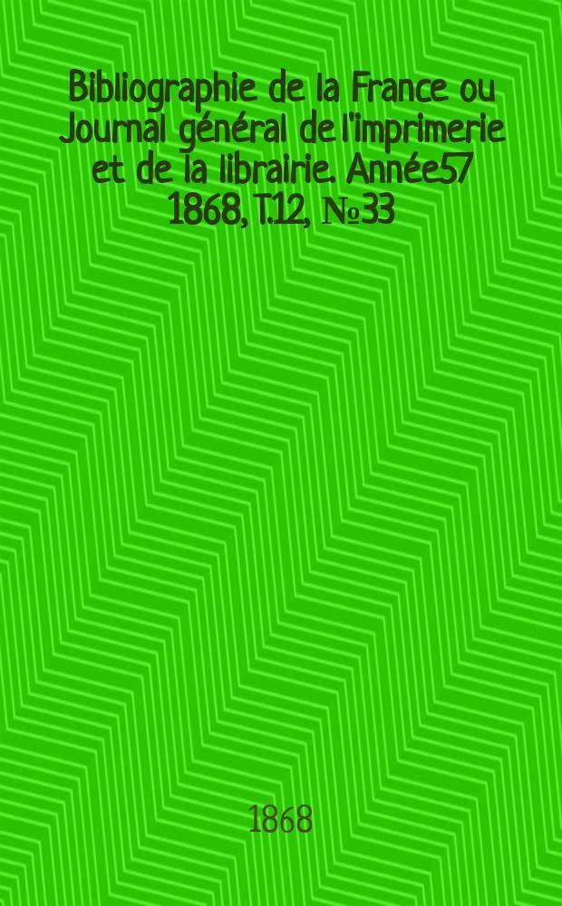 Bibliographie de la France ou Journal général de l'imprimerie et de la librairie. Année57 1868, T.12, №33