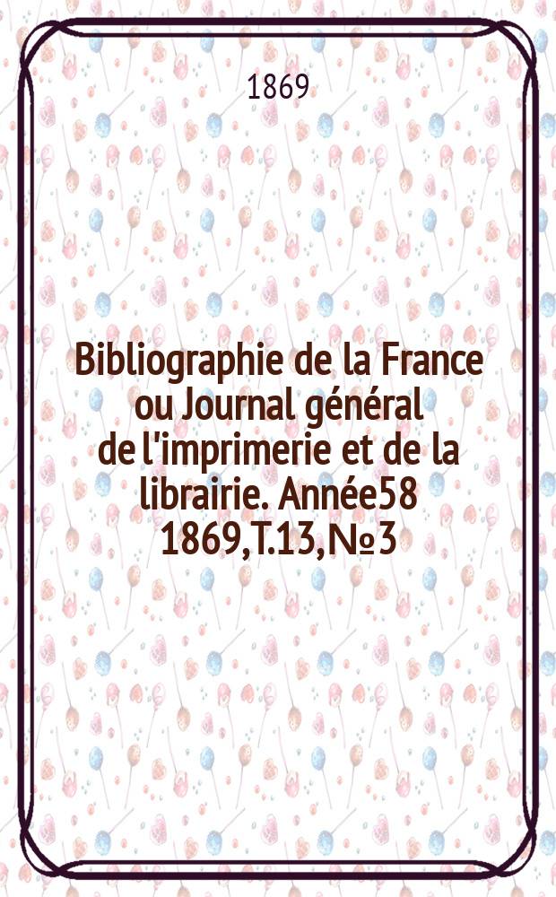 Bibliographie de la France ou Journal général de l'imprimerie et de la librairie. Année58 1869, T.13, №3