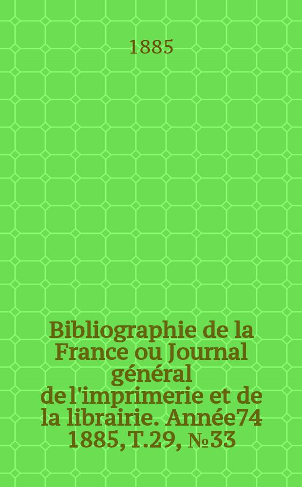 Bibliographie de la France ou Journal général de l'imprimerie et de la librairie. Année74 1885, T.29, №33