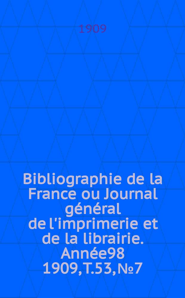 Bibliographie de la France ou Journal général de l'imprimerie et de la librairie. Année98 1909, T.53, №7