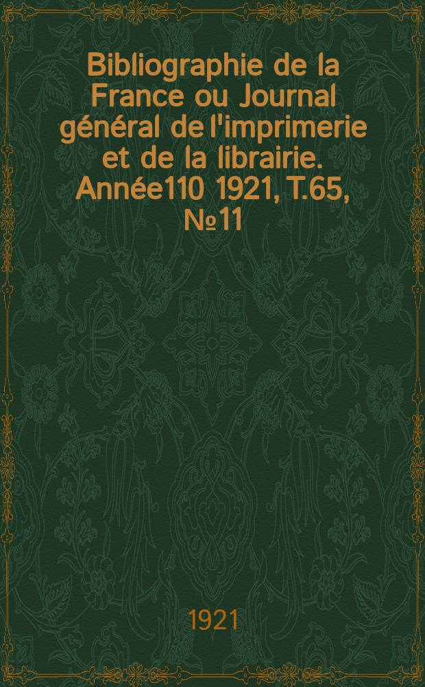 Bibliographie de la France ou Journal général de l'imprimerie et de la librairie. Année110 1921, T.65, №11