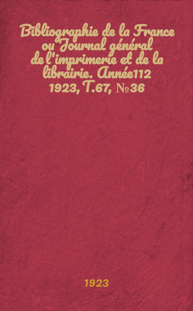 Bibliographie de la France ou Journal général de l'imprimerie et de la librairie. Année112 1923, T.67, №36