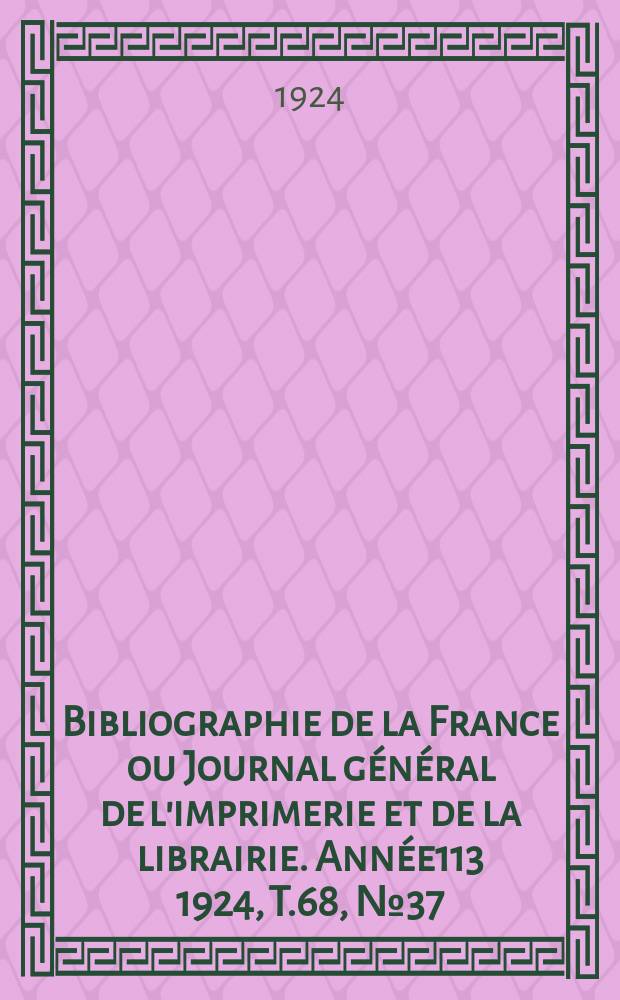 Bibliographie de la France ou Journal général de l'imprimerie et de la librairie. Année113 1924, T.68, №37