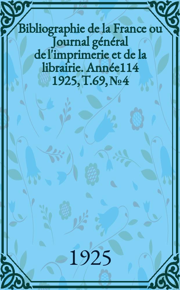 Bibliographie de la France ou Journal général de l'imprimerie et de la librairie. Année114 1925, T.69, №4
