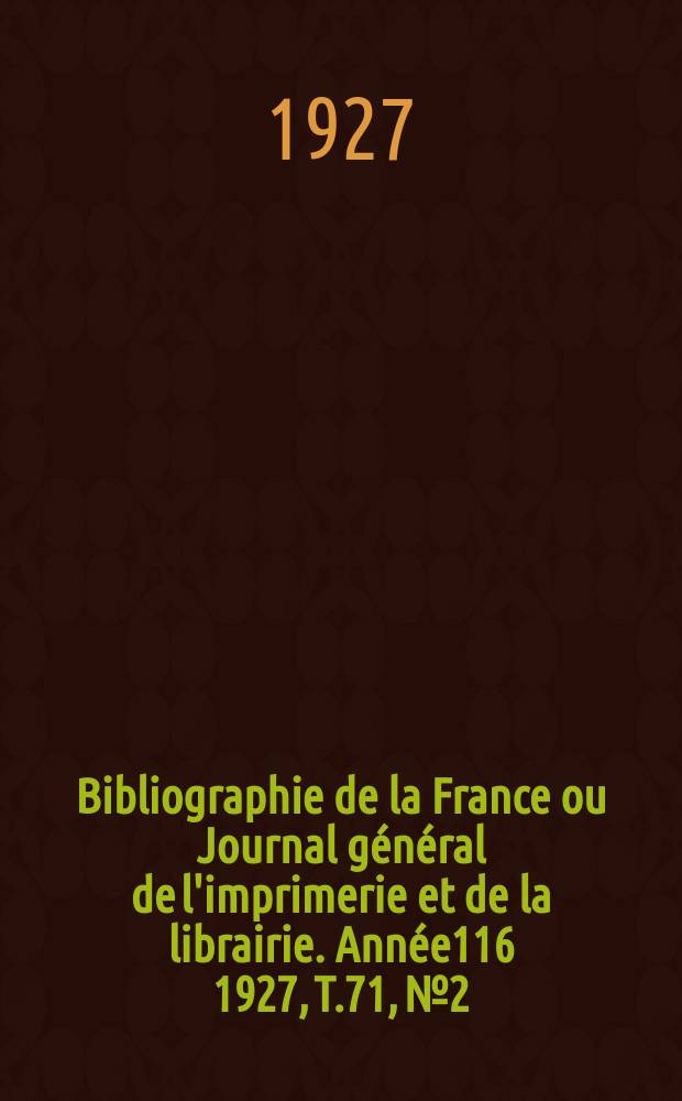 Bibliographie de la France ou Journal général de l'imprimerie et de la librairie. Année116 1927, T.71, №2