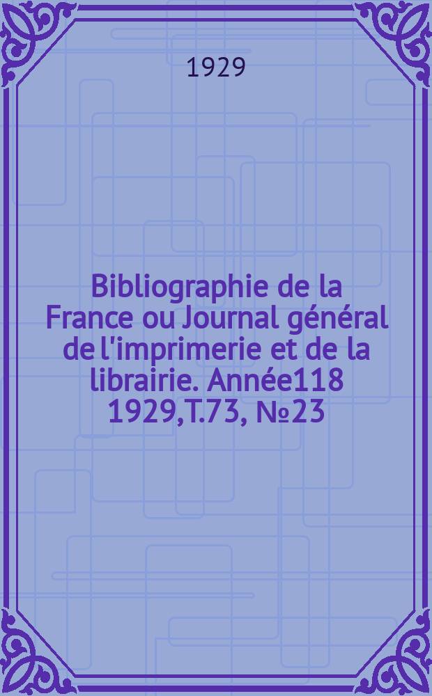 Bibliographie de la France ou Journal général de l'imprimerie et de la librairie. Année118 1929, T.73, №23