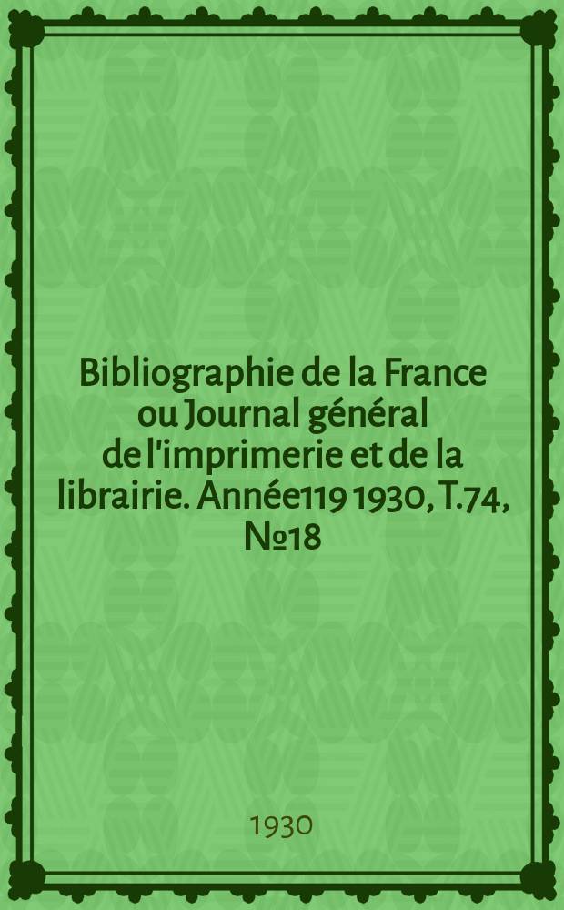 Bibliographie de la France ou Journal général de l'imprimerie et de la librairie. Année119 1930, T.74, №18