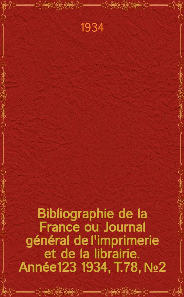 Bibliographie de la France ou Journal général de l'imprimerie et de la librairie. Année123 1934, T.78, №2