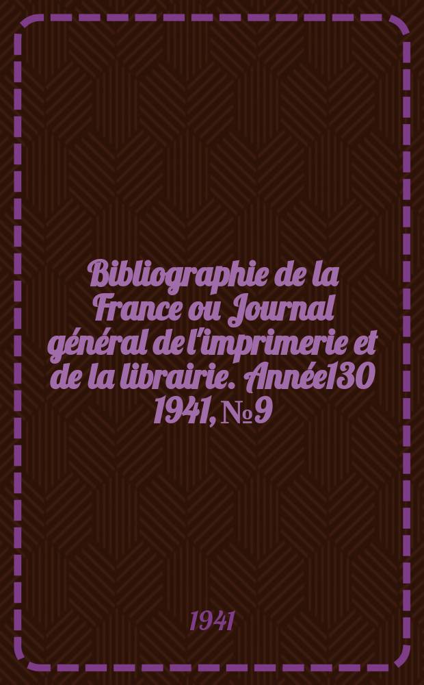 Bibliographie de la France ou Journal général de l'imprimerie et de la librairie. Année130 1941, №9