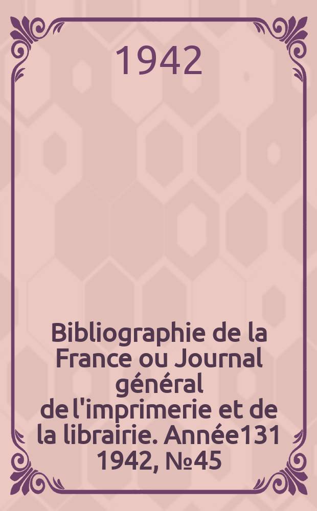 Bibliographie de la France ou Journal général de l'imprimerie et de la librairie. Année131 1942, №45/46