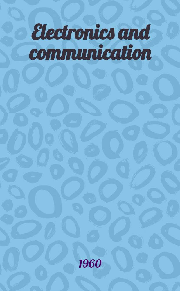 Electronics and communication : The only Canadian journal devoted specifically to the applications of communications and electronics. Vol.8, №1
