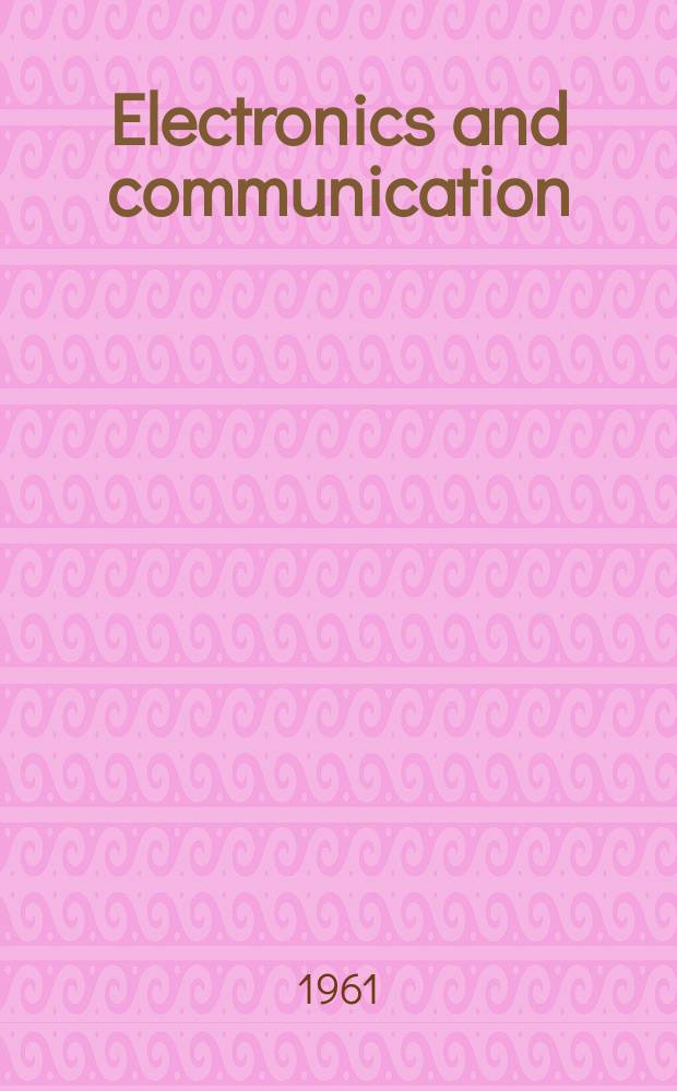 Electronics and communication : The only Canadian journal devoted specifically to the applications of communications and electronics. Vol.9, №3