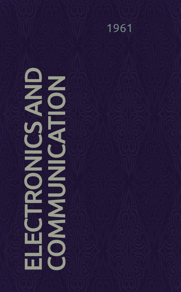 Electronics and communication : The only Canadian journal devoted specifically to the applications of communications and electronics. Vol.9, №4