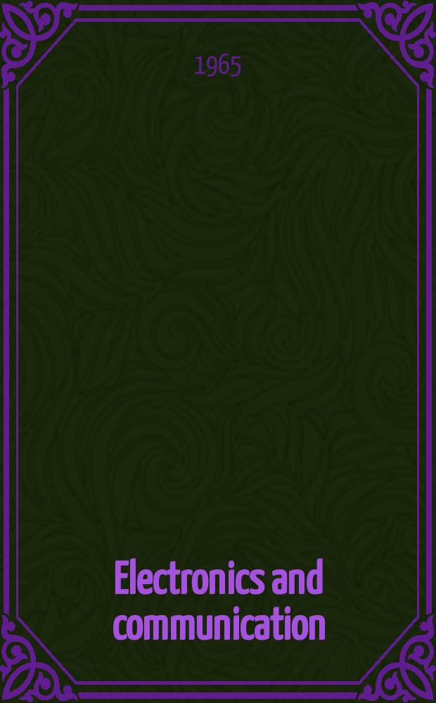 Electronics and communication : The only Canadian journal devoted specifically to the applications of communications and electronics. Vol.13, №2