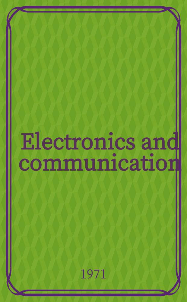 Electronics and communication : The only Canadian journal devoted specifically to the applications of communications and electronics. Vol.19, April