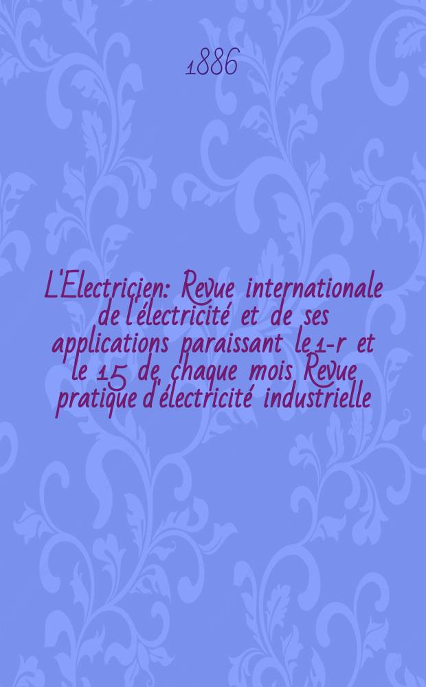 L'Electricien : Revue internationale de l'électricité et de ses applications paraissant le 1-r et le 15 de chaque mois Revue pratique d'électricité industrielle. T.10, №168