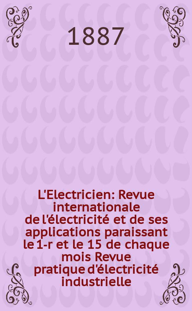 L'Electricien : Revue internationale de l'électricité et de ses applications paraissant le 1-r et le 15 de chaque mois Revue pratique d'électricité industrielle. T.11, №196