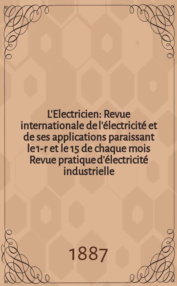 L'Electricien : Revue internationale de l'&eacute;lectricit&eacute; et de ses applications paraissant le 1-r et le 15 de chaque mois Revue pratique d'&eacute;lectricit&eacute; industrielle. T.11, №197