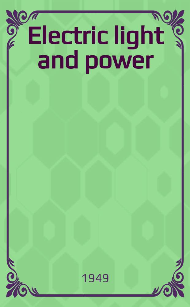 Electric light and power : Founded in 1922 Engineering, management and selling Publ. monthly. Vol.27, №9