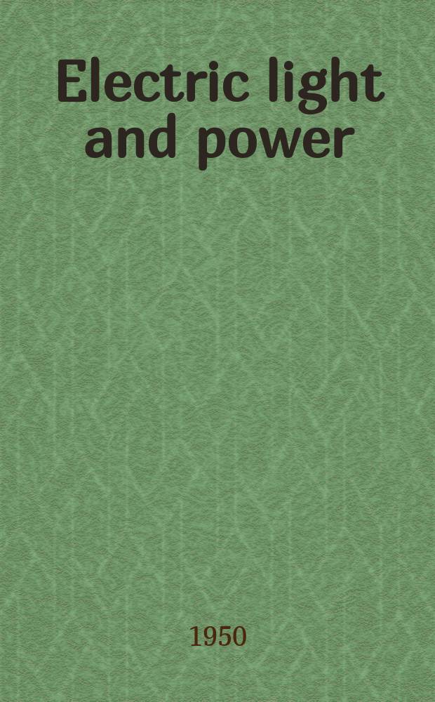 Electric light and power : Founded in 1922 Engineering, management and selling Publ. monthly. Vol.28, №3