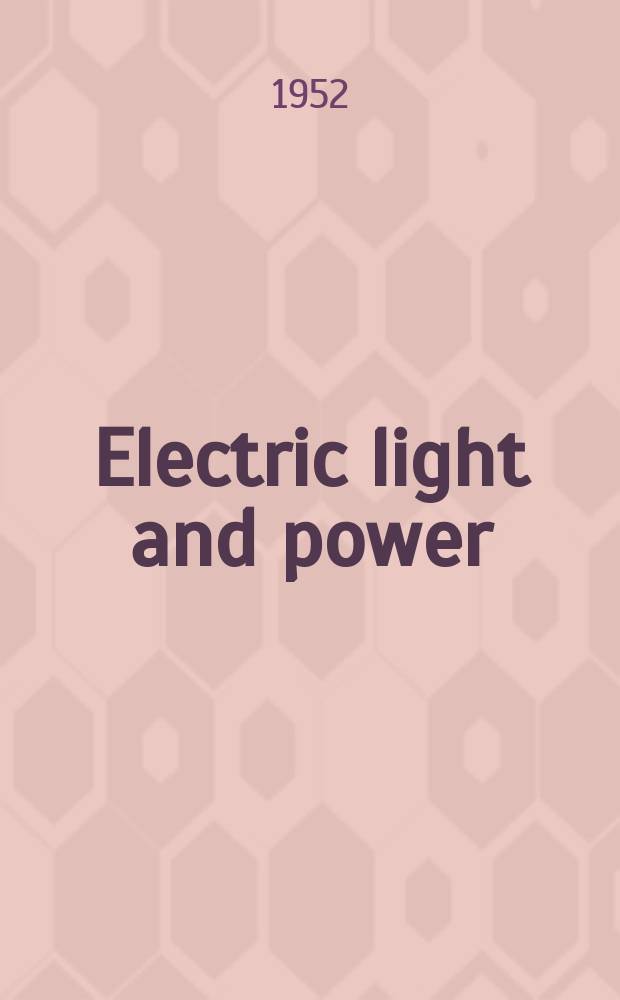 Electric light and power : Founded in 1922 Engineering, management and selling Publ. monthly. Vol.30, №6