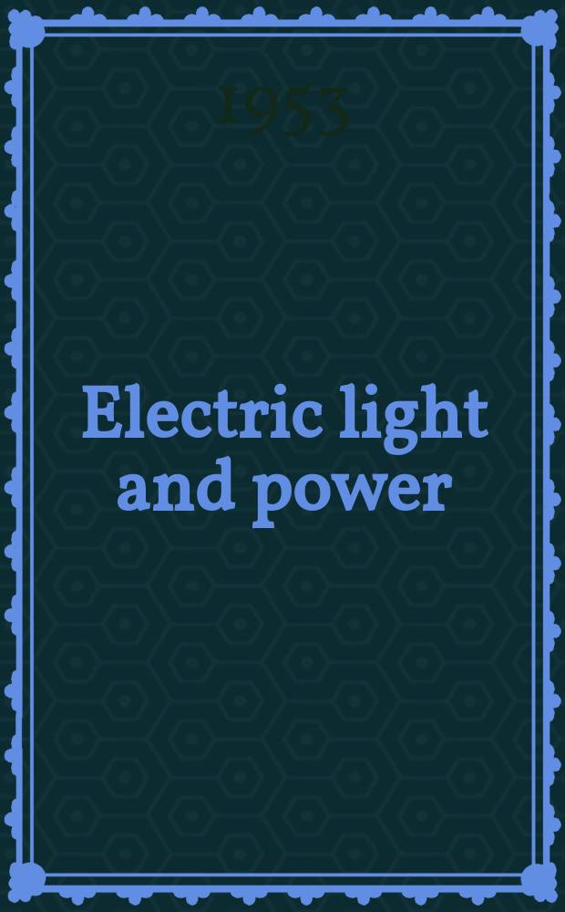 Electric light and power : Founded in 1922 Engineering, management and selling Publ. monthly. Vol.31, №9